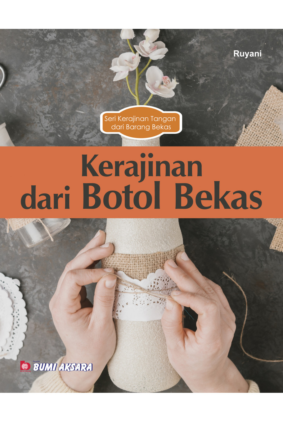 Seri Kerajinan Tangan dari Barang Bekas : Kerajinan dari Botol Bekas